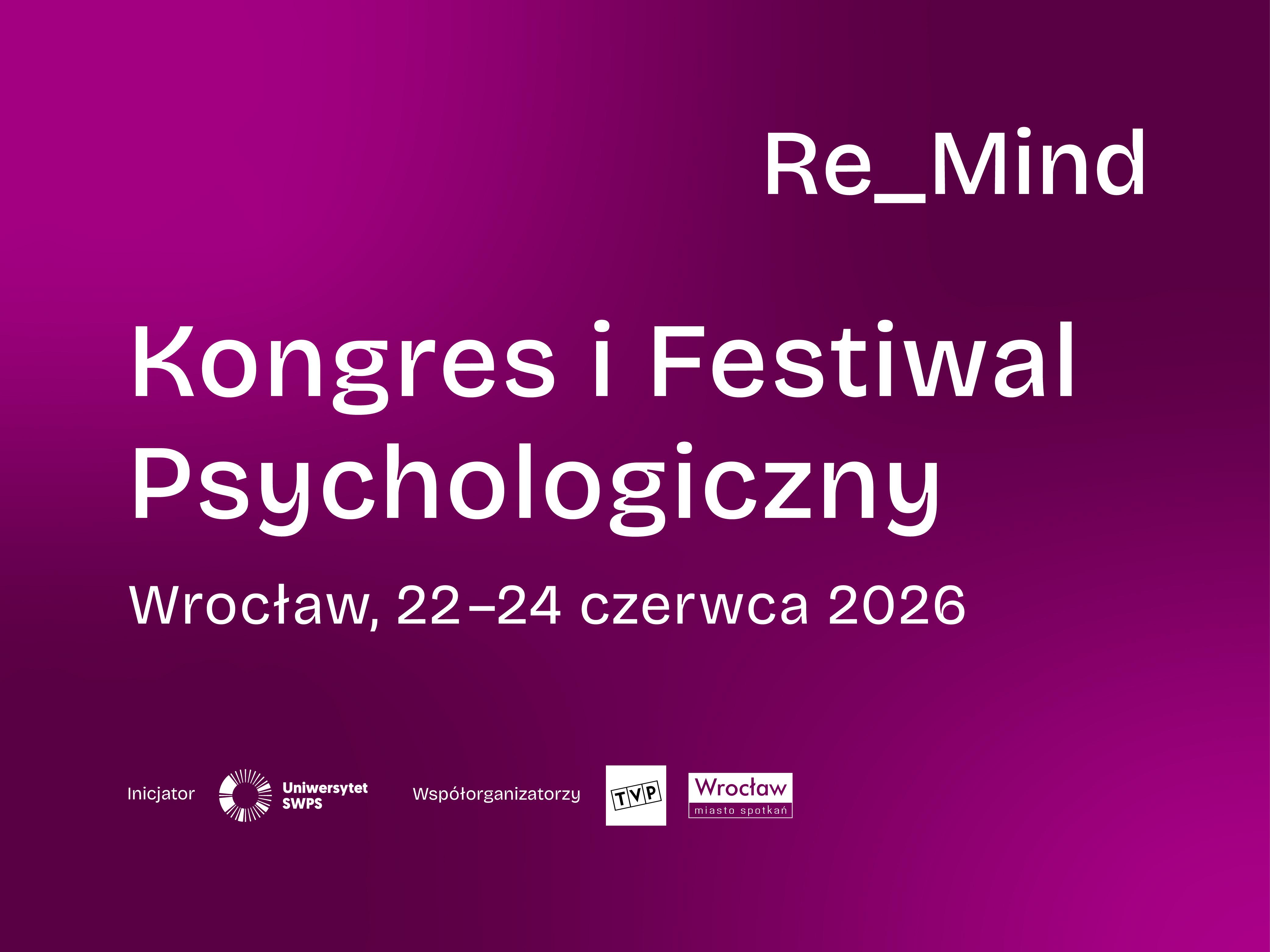 Uniwersytet SWPS, Telewizja Polska i Miasto Wrocław organizują Kongres i Festiwal Psychologiczny Re_Mind. Gośćmi wydarzenia m.in. Olga Tokarczuk i Robert Cialdini