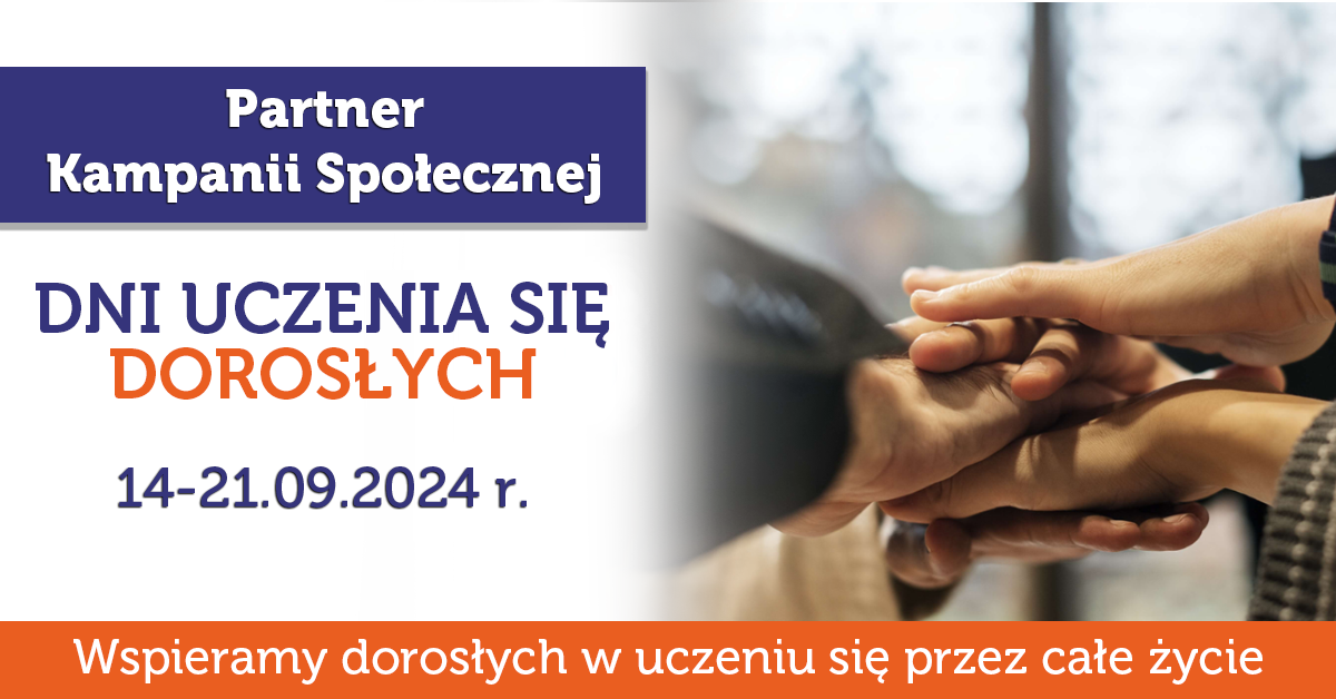 Grafika promująca kampanię społeczną Dni uczenia się dorosłych, która potrwa od 14 do 21 września 2024 r. Na grafice znajduje się zdjęcie dłoni trzech osób złożonych jedna na drugiej oraz hasło "Wspieramy dorosłych w uczeniu się przez całe życie"